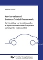 Cover: Service-oriented Business Model-Framework - die Entwicklung von Gesch&auml;ftsmodellen in digital transformierenden &Ouml;kosystemen am Beispiel der Elektromobilit&auml;t - Cuvillier Verlag eBooks