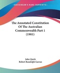 Cover: The Annotated Constitution Of The Australian Commonwealth Part 1 (1901) - Kessinger Publishing
