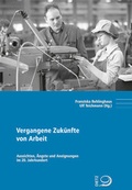 Cover: Vergangene Zuk&uuml;nfte von Arbeit - Verlag J.H.W. Dietz Nachf. GmbH