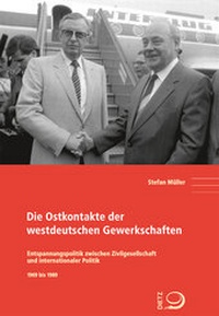 Abbildung von: Die Ostkontakte der westdeutschen Gewerkschaften - Dietz