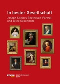 Cover: In bester Gesellschaft: Joseph Stielers Beethoven-Portr&auml;t und seine Geschichte - Gemeinn&uuml;tziger Verein "Beethoven-Haus Bonn"