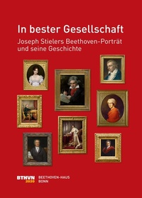 Abbildung von: In bester Gesellschaft: Joseph Stielers Beethoven-Porträt und seine Geschichte - Beethoven-Haus