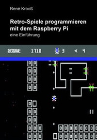 Enlarge image Cover: Retro-Spiele programmieren mit dem Raspberry Pi - Nora