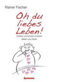 Cover: Oh du liebes Leben! - Heitere und etwas ernstere Bilder und Texte - Morawa Lesezirkel GmbH