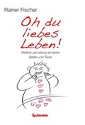 Cover: Oh du liebes Leben! - Heitere und etwas ernstere Bilder und Texte - Morawa Lesezirkel GmbH