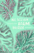 Cover: Wie ich ein Baum wurde - Matthes & Seitz Berlin