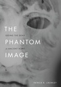 Cover: Phantom Image - University of Chicago Press