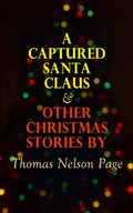 Cover: A Captured Santa Claus & Other Christmas Stories by Thomas Nelson Page - e-artnow