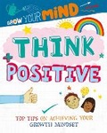 Cover: Grow Your Mind: Think Positive - Franklin Watts Ltd