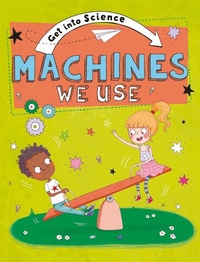 Enlarge image Cover: Get Into Science: Machines We Use - Franklin Watts Ltd