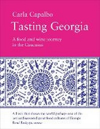 Abbildung von: Tasting Georgia: A Food and Wine Journey in the Caucasus - Pallas Athene Publishers