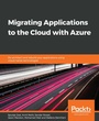 Cover: Migrating Applications to the Cloud with Azure - Packt Publishing Limited