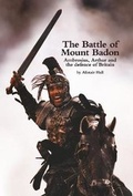 Cover: The Battle of Mount Badon, Ambrosius, Arthur and the defence of Britain - Raven Fell Limited