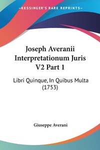 Abbildung von: Joseph Averanii Interpretationum Juris V2 Part 1 - Kessinger Publishing