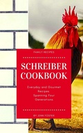 Cover: The Schreiber Cookbook: Everyday and Gourmet Recipes Spanning Four Generations - Jenn Foster