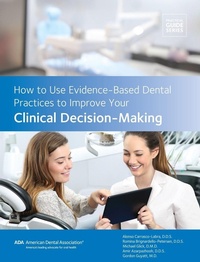 Enlarge image Cover: How to Use Evidence-Based Dental Practices to Improve Clinical Decision-Making - American Dental Association