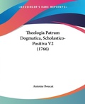 Abbildung von: Theologia Patrum Dogmatica, Scholastico-Positiva V2 (1766) - Kessinger Publishing