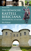 Cover: Das r&ouml;mische Kastell Biriciana Wei&szlig;enburg in Bayern - Pustet, F