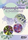 Cover: Pflanzenfarben im Kunstunterricht - BVK Buch Verlag Kempen