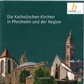 Cover: Die Katholischen Kirchen in Pforzheim und der Region - J. S. Klotz Verlagshaus