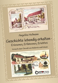 Abbildung von: Geschichte lebendig halten - Erlesenes, Erfahrenes, Erlebtes - EDITION digital