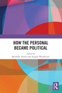 Cover: How the Personal Became Political - Routledge
