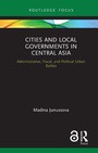 Cover: Cities and Local Governments in Central Asia - Routledge