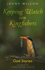 Cover: Keeping Watch for Kingfishers - Sacristy Press