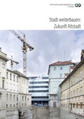 Cover: Stadt weiterbauen: Zukunft Altstadt - Internationales St&auml;dteforum Graz