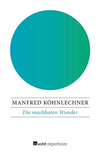Abbildung von: Die machbaren Wunder - Rowohlt Repertoire