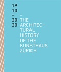 Cover: The Architectural History of the Kunsthaus Z&uuml;rich 1910-2020 - Scheidegger & Spiess
