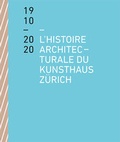 Cover: L'histoire architecturale du Kunsthaus Z&uuml;rich de 1910 &agrave; 2020 - Scheidegger & Spiess