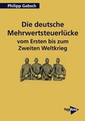 Cover: Die deutsche Mehrwertsteuerl&uuml;cke vom Ersten bis zum Zweiten Weltkrieg - PapyRossa Verlag