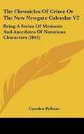 Cover: The Chronicles Of Crime Or The New Newgate Calendar V2 - Kessinger Publishing