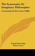 Cover: The Systematic or Imaginary Philosopher - Kessinger Publishing