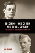 Cover: Becoming John Curtin and James Scullin - Melbourne University Press