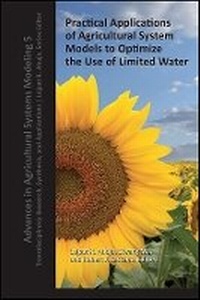 Enlarge image Cover: Practical Applications of Agricultural System Models to Optimize the Use of Limited Water - American Society of Agronomy