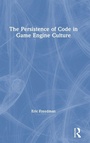 Cover: The Persistence of Code in Game Engine Culture - Routledge