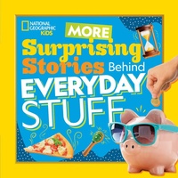 Abbildung von: More Surprising Stories Behind Everyday Stuff - National Geographic Kids