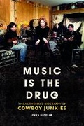 Cover: Music is the Drug: The Authorised Biography of The Cowboy Junkies - Omnibus Press
