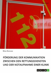 Abbildung von: Förderung der Kommunikation zwischen den Rettungsdiensten und der Notaufnahme einer Klinik - GRIN Verlag