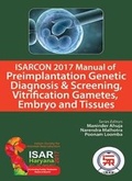 Bild: ISARCON 2017 Manual of Preimplantation Genetic Diagnosis & Screening, Vitrification Gametes, Embryo and Tissues - Jaypee Brothers Medical Publishers