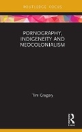 Cover: Pornography, Indigeneity and Neocolonialism - Routledge