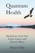 Cover: Quantum Health ... My Journey back from Lyme, Cancer and Chronic Illness - various Australia publishers