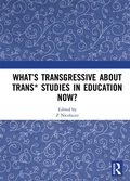 Cover: What's Transgressive about Trans* Studies in Education Now? - Routledge