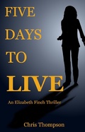 Cover: Five Days To Live (An Elizabeth Finch Thriller, #1) - An Elizabeth Finch Thriller