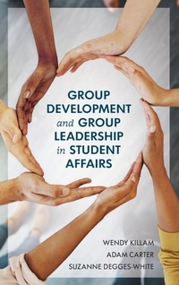 Enlarge image Cover: Group Development and Group Leadership in Student Affairs - Rowman & Littlefield Publishers