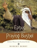 Cover: Ephus and the Praying Bushel - Distributed By Ingram Spark