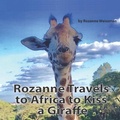 Cover: Rozanne Travels to Africa to Kiss a Giraffe - Bethesda Communications Group