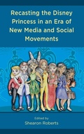 Cover: Recasting the Disney Princess in an Era of New Media and Social Movements - Lexington Books